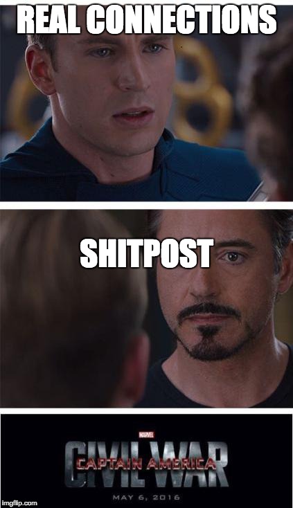 Marvel Civil War 1 Meme | REAL CONNECTIONS; SHITPOST | image tagged in memes,marvel civil war 1,3kBeans | made w/ Imgflip meme maker