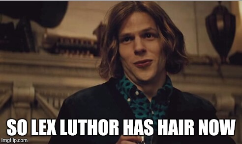 SO LEX LUTHOR HAS HAIR NOW | image tagged in lex luthor | made w/ Imgflip meme maker