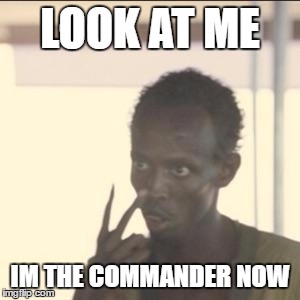 Look At Me Meme | LOOK AT ME; IM THE COMMANDER NOW | image tagged in memes,look at me | made w/ Imgflip meme maker