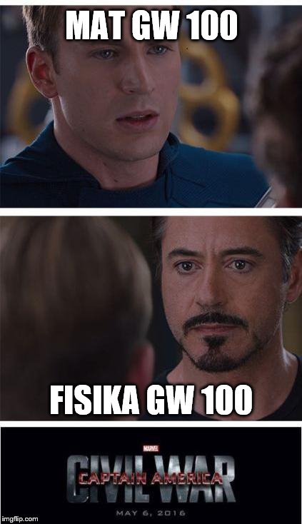 Marvel Civil War 1 | MAT GW 100; FISIKA GW 100 | image tagged in memes,marvel civil war 1 | made w/ Imgflip meme maker
