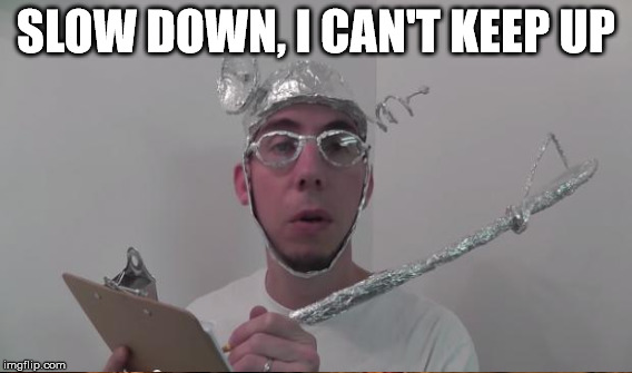 SLOW DOWN, I CAN'T KEEP UP | made w/ Imgflip meme maker