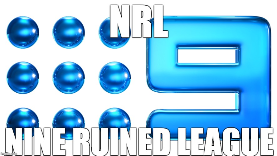 NRL; NINE RUINED LEAGUE | image tagged in nrl | made w/ Imgflip meme maker