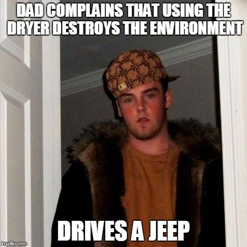 Scumbag Steve Meme | DAD COMPLAINS THAT USING THE DRYER DESTROYS THE ENVIRONMENT; DRIVES A JEEP | image tagged in memes,scumbag steve,AdviceAnimals | made w/ Imgflip meme maker