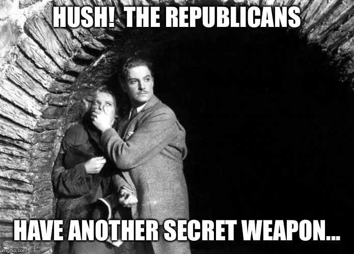 20th Century Technology | HUSH!  THE REPUBLICANS HAVE ANOTHER SECRET WEAPON... | image tagged in 20th century technology | made w/ Imgflip meme maker