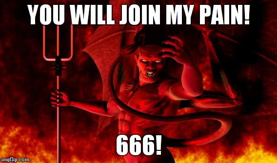 YOU WILL JOIN MY PAIN! 666! | made w/ Imgflip meme maker