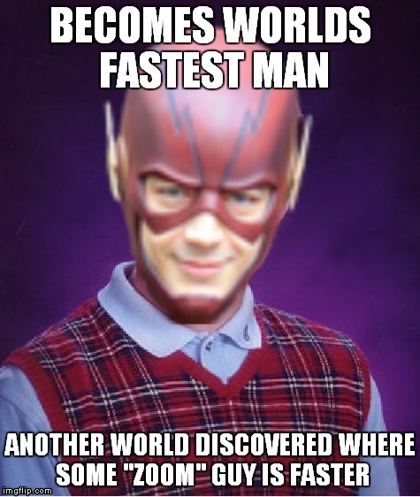Bad luck in a flash... | image tagged in bad luck brian,the flash | made w/ Imgflip meme maker
