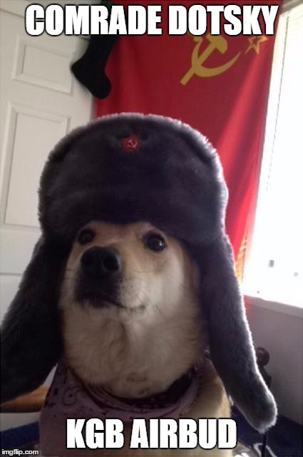 communist dog | COMRADE DOTSKY; KGB AIRBUD | image tagged in communist dog | made w/ Imgflip meme maker