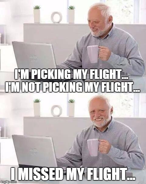 I can't hide the pain of watching that iPhone Commercial... | I'M PICKING MY FLIGHT... I'M NOT PICKING MY FLIGHT... I MISSED MY FLIGHT... | image tagged in memes,hide the pain harold,apple,iphone 6s | made w/ Imgflip meme maker