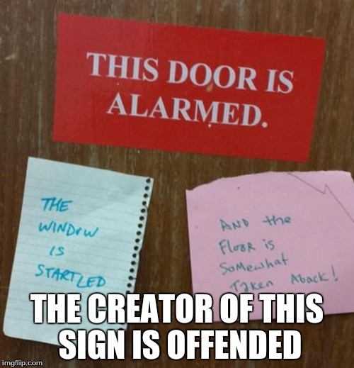 The creator of this sign is looking for fingerprints to determine the culprits | THE CREATOR OF THIS SIGN IS OFFENDED | image tagged in grammar,sign fail,funny sign | made w/ Imgflip meme maker