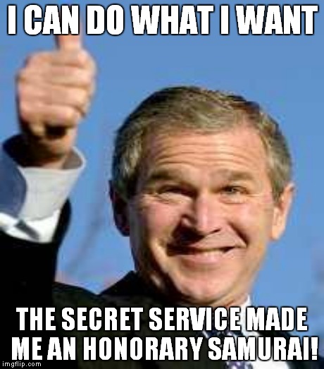 I CAN DO WHAT I WANT THE SECRET SERVICE MADE ME AN HONORARY SAMURAI! | made w/ Imgflip meme maker