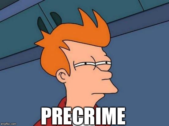 Futurama Fry | PRECRIME | image tagged in memes,futurama fry | made w/ Imgflip meme maker