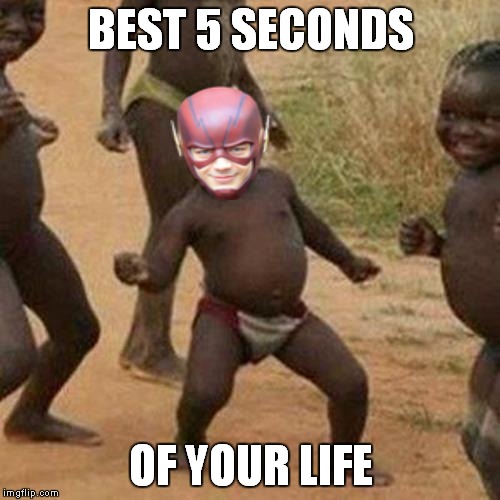 Third World Success Kid Meme | BEST 5 SECONDS OF YOUR LIFE | image tagged in memes,third world success kid | made w/ Imgflip meme maker