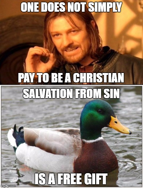 ONE DOES NOT SIMPLY PAY TO BE A CHRISTIAN SALVATION FROM SIN IS A FREE GIFT | made w/ Imgflip meme maker