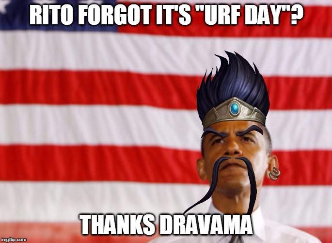 Thanks Dravama | RITO FORGOT IT'S "URF DAY"? THANKS DRAVAMA | image tagged in thanks dravama | made w/ Imgflip meme maker