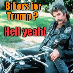 Bikers For Trump | Bikers for Trump ? Hell yeah! | image tagged in sam elliott,motorcycle | made w/ Imgflip meme maker