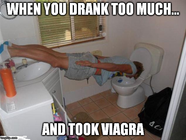 WHEN YOU DRANK TOO MUCH... AND TOOK VIAGRA | made w/ Imgflip meme maker