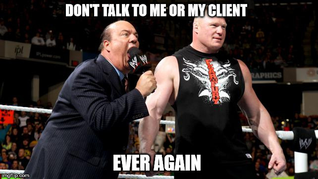 Father and son bonding  | DON'T TALK TO ME OR MY CLIENT; EVER AGAIN | image tagged in wwe,brock lesnar,paul heyman | made w/ Imgflip meme maker