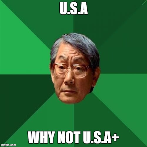 High Expectations Asian Father | U.S.A; WHY NOT U.S.A+ | image tagged in memes,high expectations asian father | made w/ Imgflip meme maker