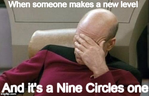 Captain Picard Facepalm | When someone makes a new level; And it's a Nine Circles one | image tagged in memes,captain picard facepalm,scumbag | made w/ Imgflip meme maker