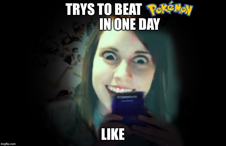 Overly Gameboy Attached | TRYS TO BEAT                     IN ONE DAY; LIKE | image tagged in overly gameboy attached | made w/ Imgflip meme maker