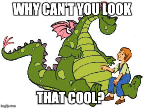 WHY CAN'T YOU LOOK THAT COOL? | image tagged in puff the magic dragon | made w/ Imgflip meme maker