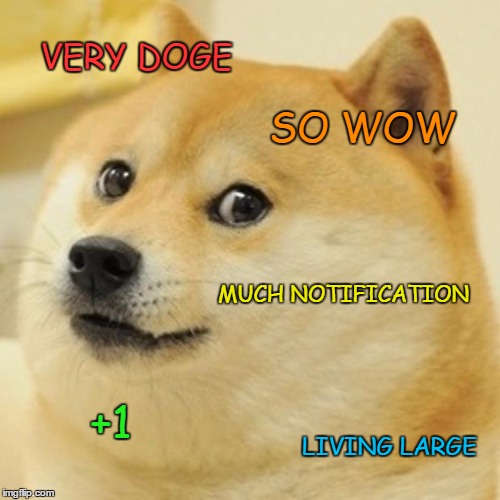 Doge Meme | VERY DOGE SO WOW MUCH NOTIFICATION +1 LIVING LARGE | image tagged in memes,doge | made w/ Imgflip meme maker