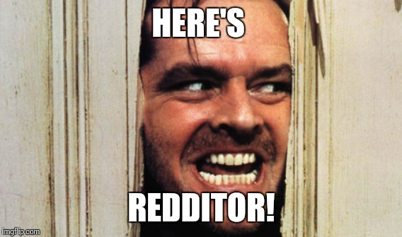 HERE'S REDDITOR! | made w/ Imgflip meme maker