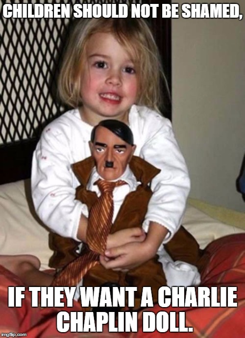 Lovable Chaplin Doll. | CHILDREN SHOULD NOT BE SHAMED, IF THEY WANT A CHARLIE CHAPLIN DOLL. | image tagged in charlie chaplin | made w/ Imgflip meme maker