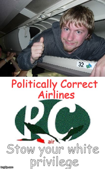 Politically Correct Airlines | Politically Correct Airlines; Stow your white privilege | image tagged in politically correct airlines | made w/ Imgflip meme maker