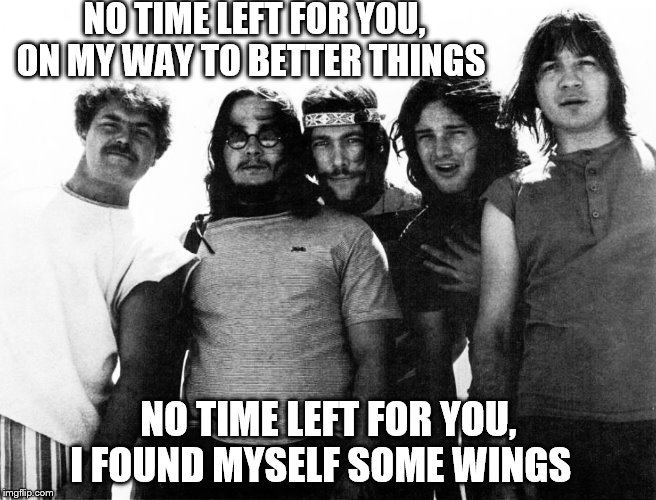 NO TIME LEFT FOR YOU,
 ON MY WAY TO BETTER THINGS NO TIME LEFT FOR YOU,
 I FOUND MYSELF SOME WINGS | made w/ Imgflip meme maker