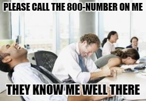 customer service | PLEASE CALL THE 800-NUMBER ON ME; THEY KNOW ME WELL THERE | image tagged in customer service | made w/ Imgflip meme maker