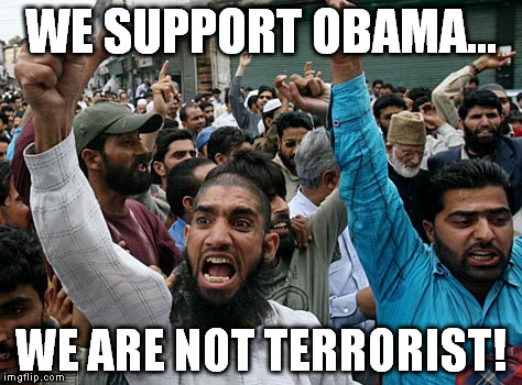 WE SUPPORT OBAMA... WE ARE NOT TERRORIST! | made w/ Imgflip meme maker
