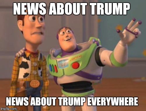 X, X Everywhere | NEWS ABOUT TRUMP; NEWS ABOUT TRUMP EVERYWHERE | image tagged in memes,x x everywhere | made w/ Imgflip meme maker