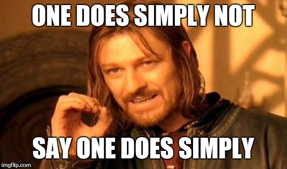 One Does Not Simply | ONE DOES SIMPLY NOT; SAY ONE DOES SIMPLY | image tagged in memes,one does not simply | made w/ Imgflip meme maker