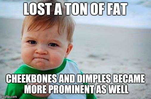 Victory Baby | LOST A TON OF FAT; CHEEKBONES AND DIMPLES BECAME MORE PROMINENT AS WELL | image tagged in victory baby,AdviceAnimals | made w/ Imgflip meme maker