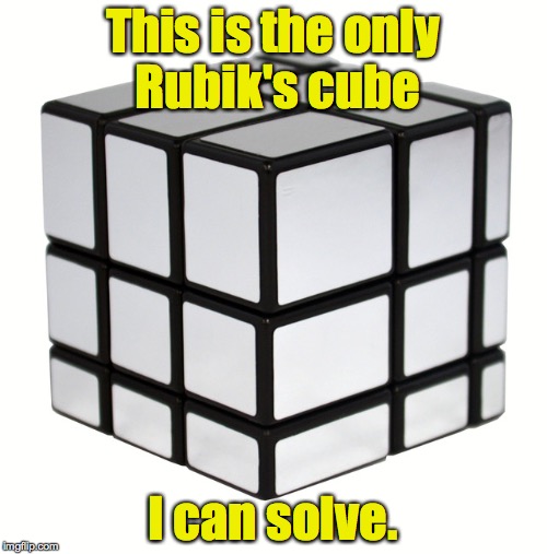 This is the only Rubik's cube I can solve. | made w/ Imgflip meme maker