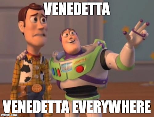 X, X Everywhere | VENEDETTA; VENEDETTA EVERYWHERE | image tagged in memes,x x everywhere | made w/ Imgflip meme maker