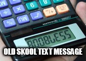 OLD SKOOL TEXT MESSAGE | image tagged in boobless | made w/ Imgflip meme maker