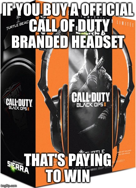 IF YOU BUY A OFFICIAL CALL OF DUTY BRANDED HEADSET; THAT'S PAYING TO WIN | image tagged in call of duty headsets | made w/ Imgflip meme maker