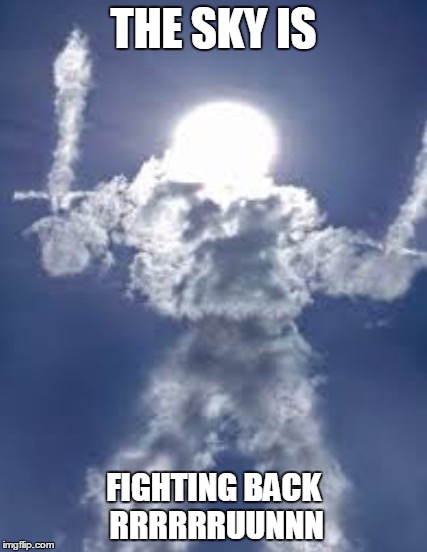 Dual-Wield Cloud armored sun | THE SKY IS; FIGHTING BACK RRRRRRUUNNN | image tagged in dual-wield cloud armored sun | made w/ Imgflip meme maker