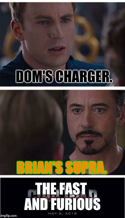 Marvel Civil War 1 | DOM'S CHARGER. BRIAN'S SUPRA. THE FAST AND FURIOUS | image tagged in memes,marvel civil war 1 | made w/ Imgflip meme maker