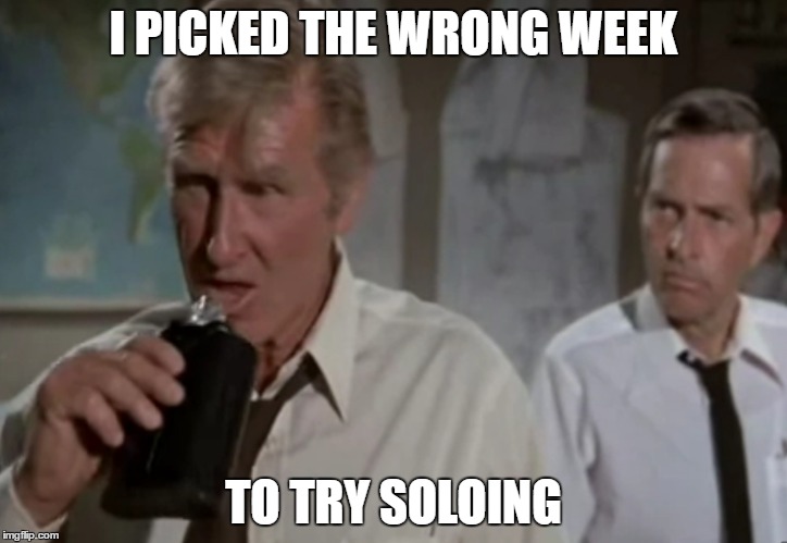 I PICKED THE WRONG WEEK; TO TRY SOLOING | made w/ Imgflip meme maker