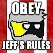OBEY; JEFF'S RULES | image tagged in jeff | made w/ Imgflip meme maker