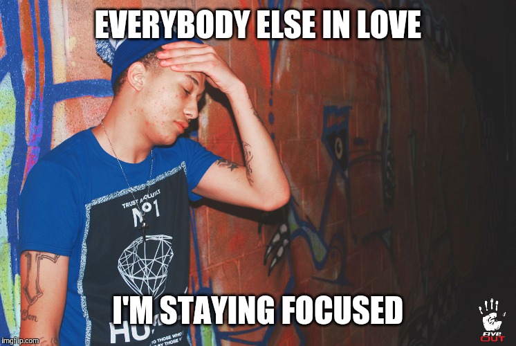 EVERYBODY ELSE IN LOVE; I'M STAYING FOCUSED | image tagged in young polo | made w/ Imgflip meme maker