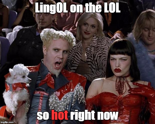 Mugatu So Hot Right Now Meme | LingOL on the LOL so hot right now hot | image tagged in memes,mugatu so hot right now | made w/ Imgflip meme maker