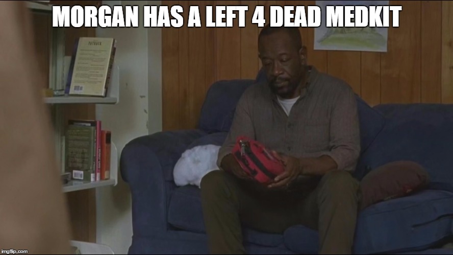 MORGAN HAS A LEFT 4 DEAD MEDKIT | image tagged in left4dead | made w/ Imgflip meme maker