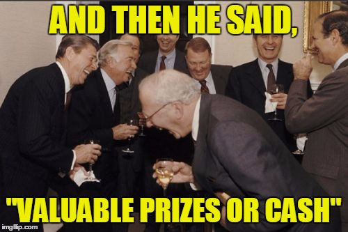 AND THEN HE SAID, "VALUABLE PRIZES OR CASH" | made w/ Imgflip meme maker