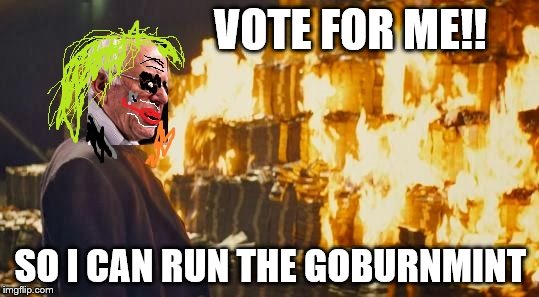 Feel the Bern !!! I think this backfired (and might make more hipsters vote for him) | VOTE FOR ME!! SO I CAN RUN THE GOBURNMINT | image tagged in feel the bern,bernie sanders,election 2016,political meme,memes,joker | made w/ Imgflip meme maker