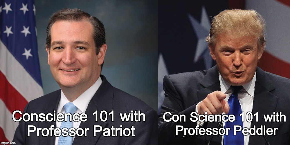 Con Science 101 with Professor Peddler; Conscience 101 with Professor Patriot | image tagged in cruz and trump | made w/ Imgflip meme maker