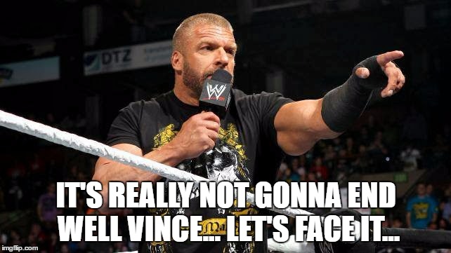IT'S REALLY NOT GONNA END WELL VINCE... LET'S FACE IT... | made w/ Imgflip meme maker